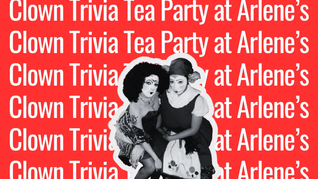Clown Trivia Tea Party at Arlene’s featuring Ruthenia and Jubilizzl