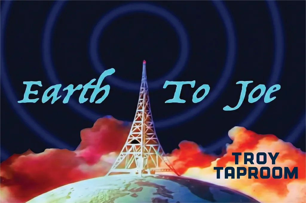 Earth to Joe in the Troy Taproom