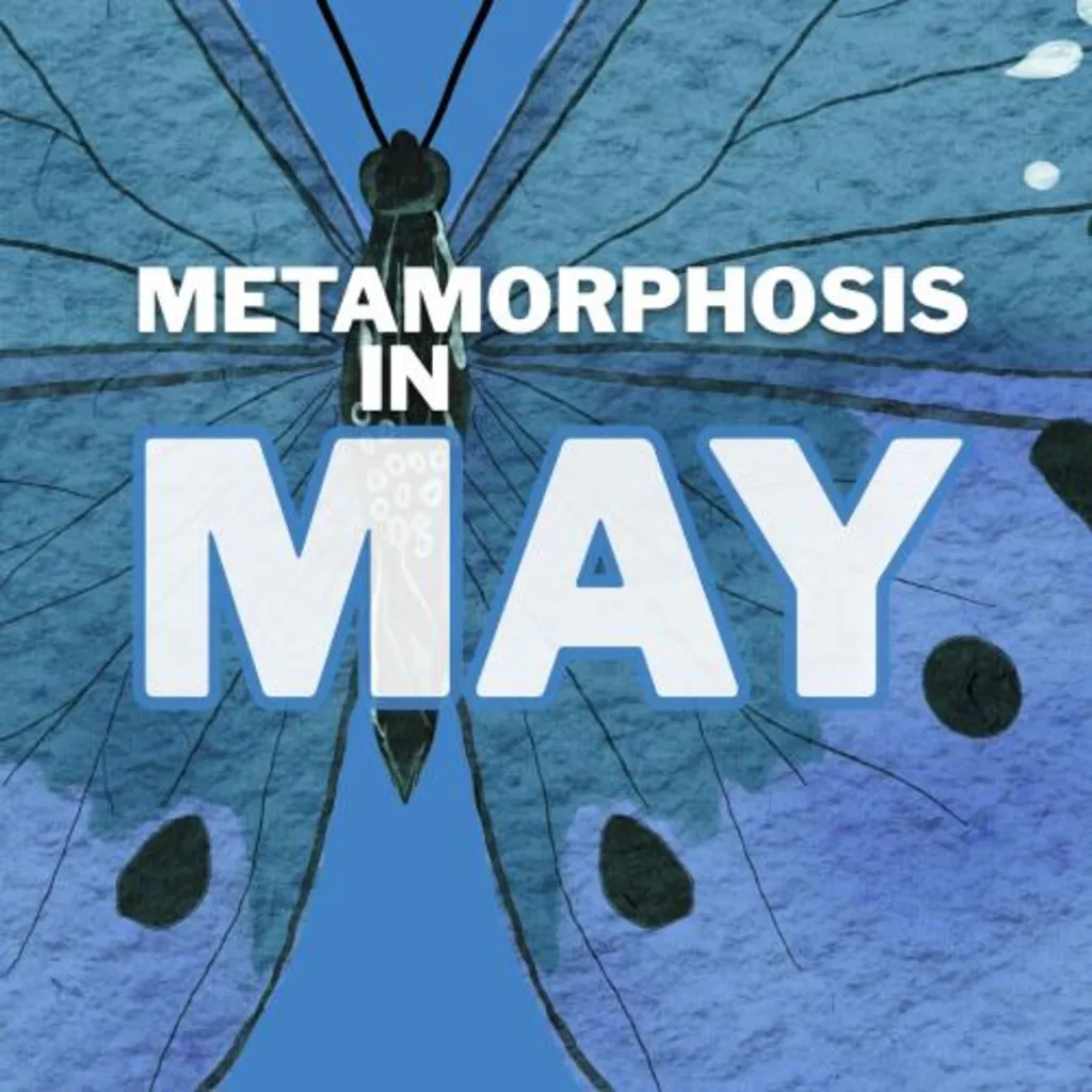 Metamorphosis in May