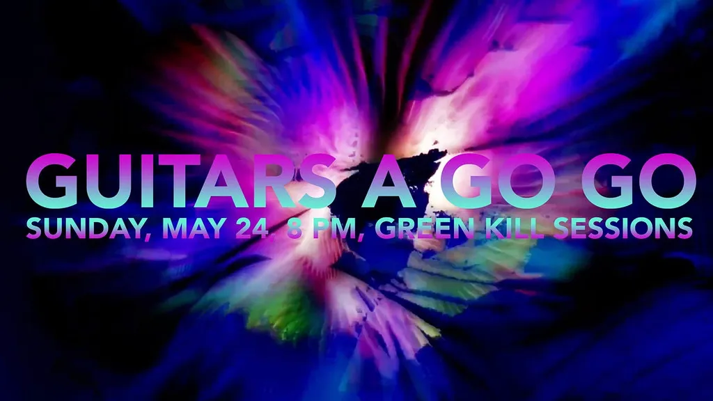 Guitars a Go Go, May 24, 8 PM, Green Kill Sessions
