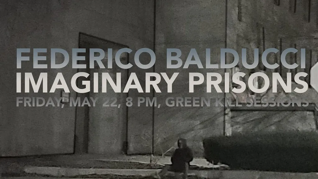 Federico Balducci, Imaginary Prisons, May 22, 8 PM, Green Kill Sessions