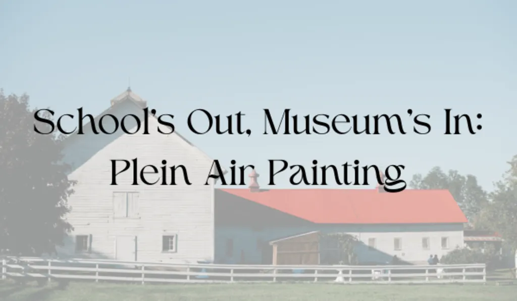 School’s Out, Museum’s In: Plein Air Painting