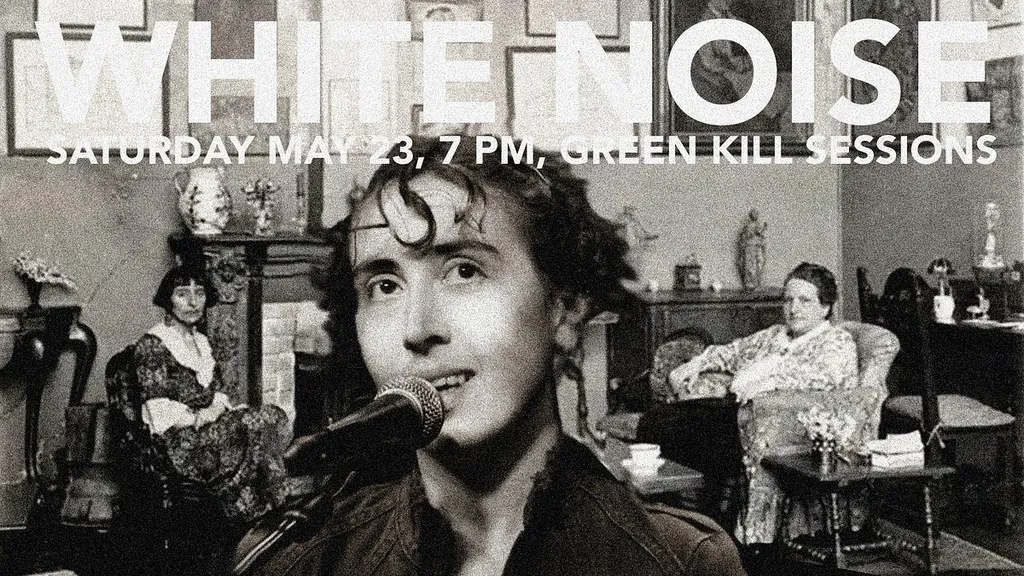White Noise, May 23, 7 PM, Green Kill