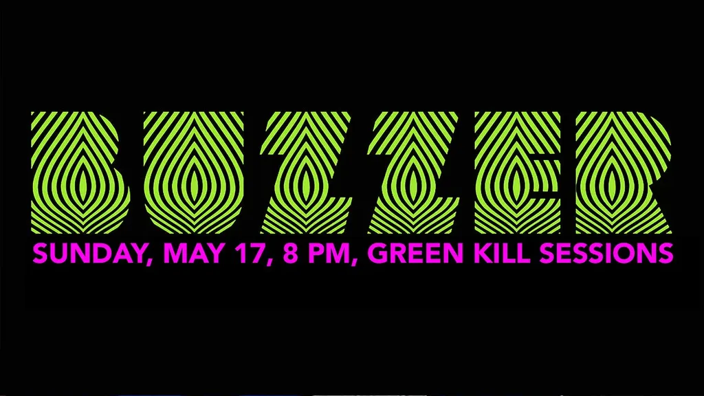 Buzzer, May 17, 8 PM Green Kill Sessions