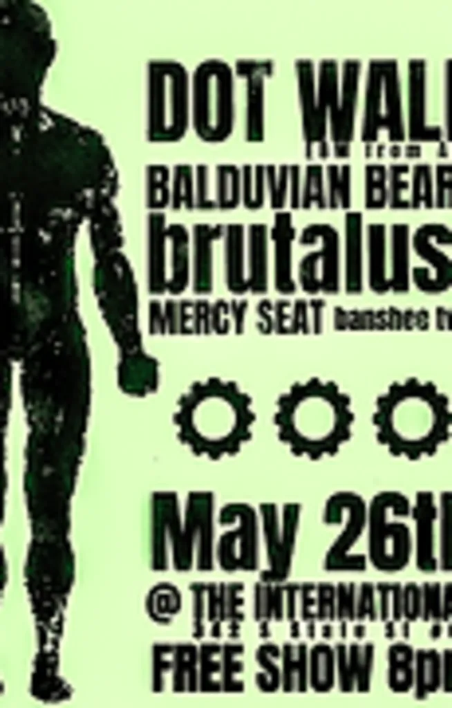 Dot Wall, Balduvian Bears, Mercy Seat & Brutalust, Banshee Twin