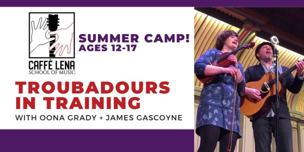 Summer Camp: Troubadour in Training with Oona Grady and James Gascoyne