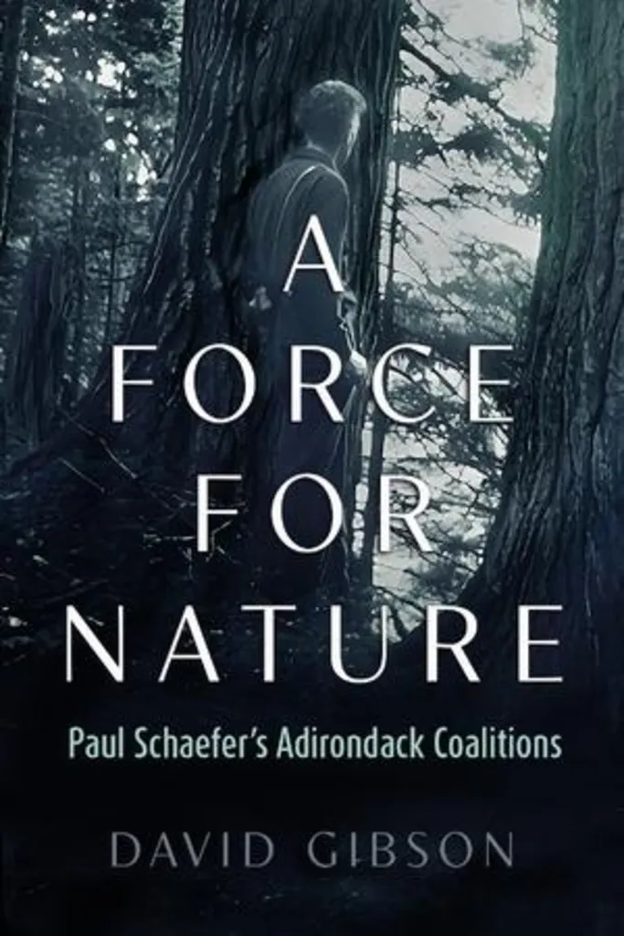 A Force for Nature: Paul Schaefer’s Adirondack Coalitions with David Gibson