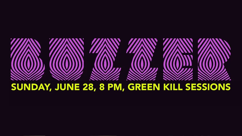 Buzzer, June 28, 8 PM Green Kill Sessions