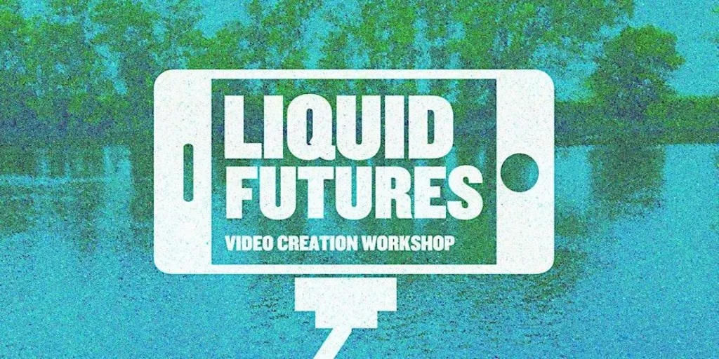 Liquid Futures - video creation workshop