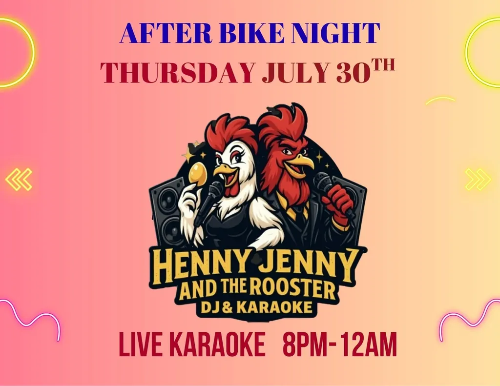 AFTER BIKE NIGHT there’s MORE it’s still Thirsty Thursday!!! Karaoke with Henny Jenny & the Rooster
