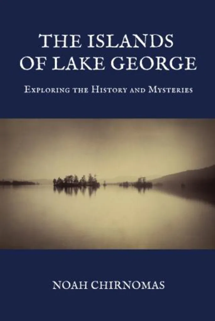 The Islands of Lake George: Exploring the History and Mysteries