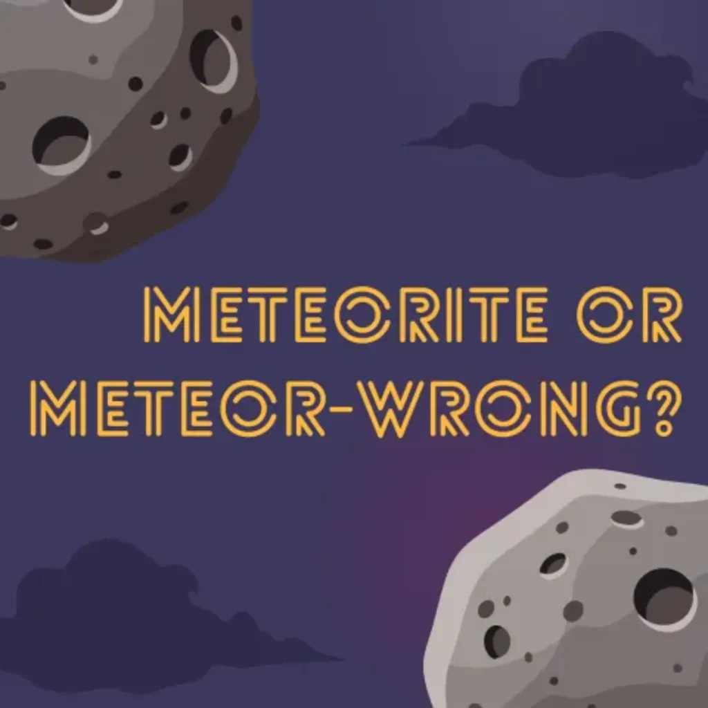 Meteorite or Meteor-Wrong