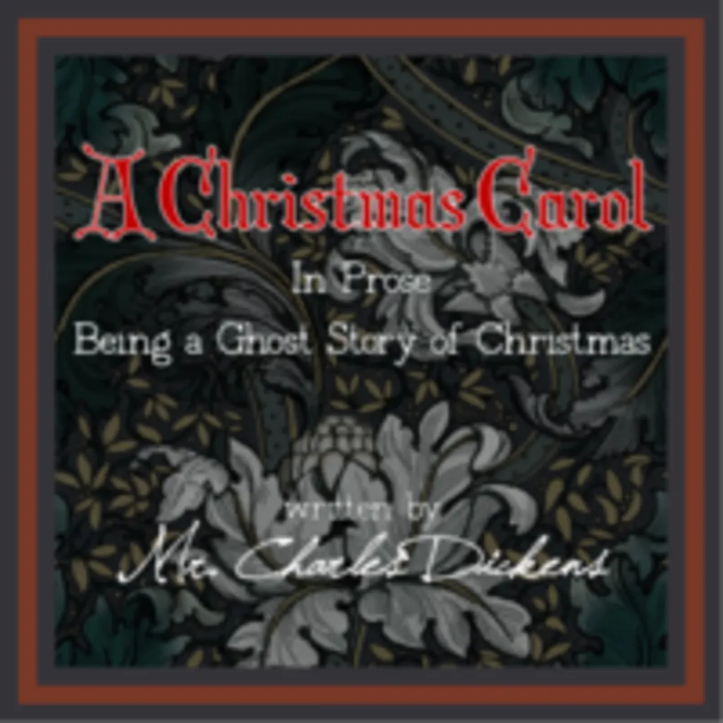 A Christmas Carol. In Prose. Being a Ghost Story of Christmas. Written by Mr. Charles Dickens.