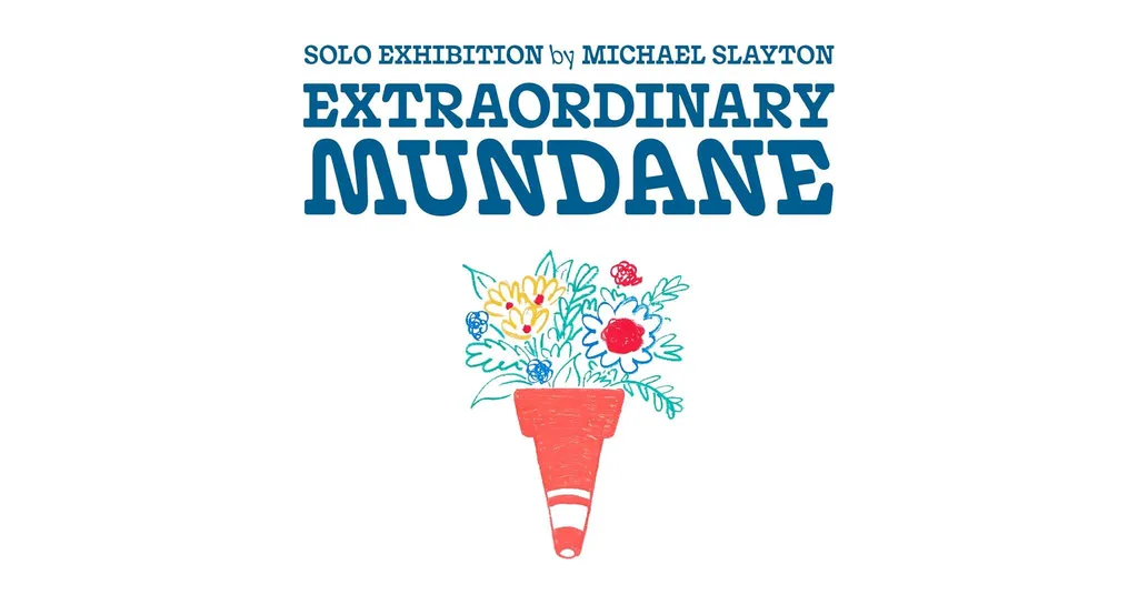 Extraordinary Mundane: Solo Exhibition by Michael Slayton