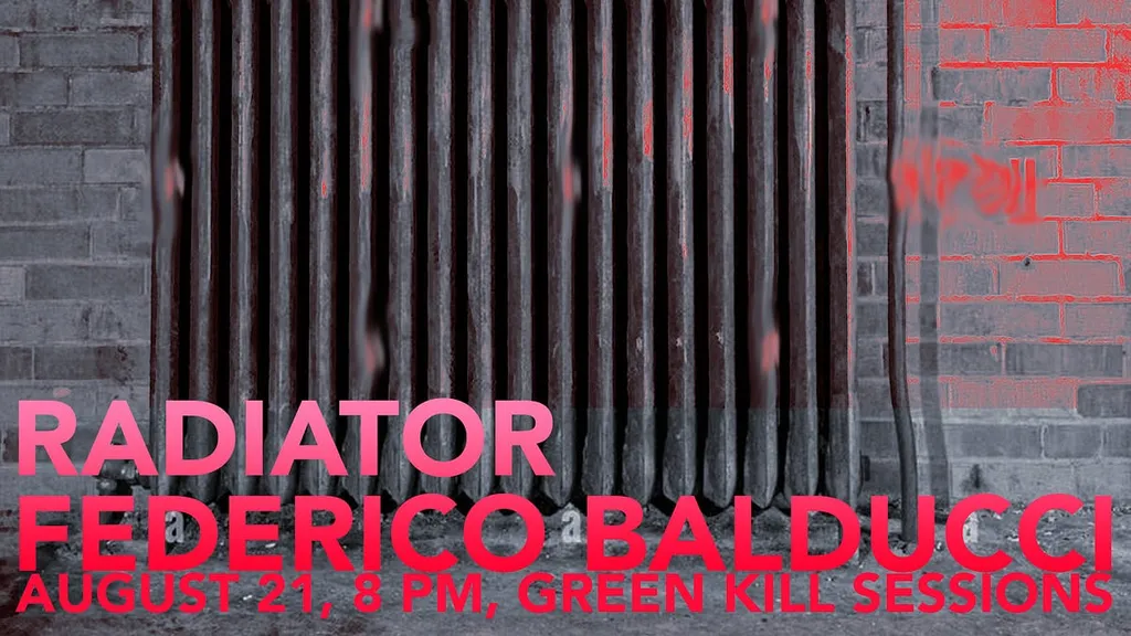 Radiator, Federico Balducci, August 21, 8 PM, Green Kill Sessions