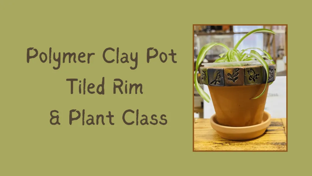 Polymer Clay Pot Tiled Rim and Plant Class, Sat, Aug 8, 1pm-3pm (taught by Gail and Jenny, in the Classroom, $29)