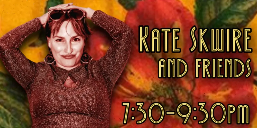 KATE SKWIRE DINNER SHOW! (10$ tickets)
