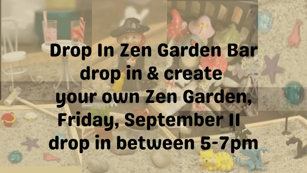 Expired Zen Garden Bar– drop in and create your own Zen Garden, Fri Sept 11 from 5-7pm (Taught By Jenny in the classroom $19 and up)