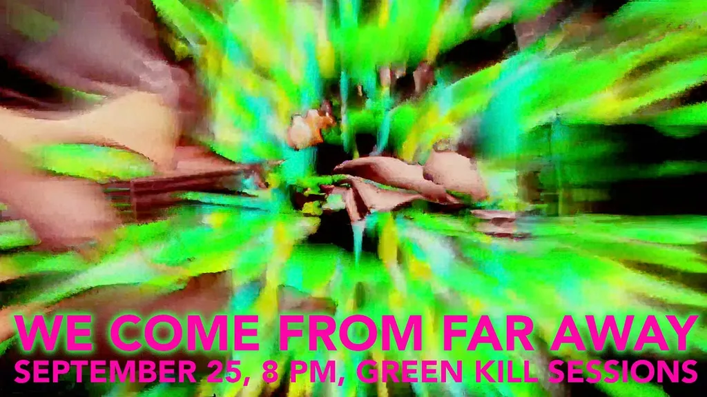 We Come from Far Away, September 25, 8 PM, Green Kill Sessions