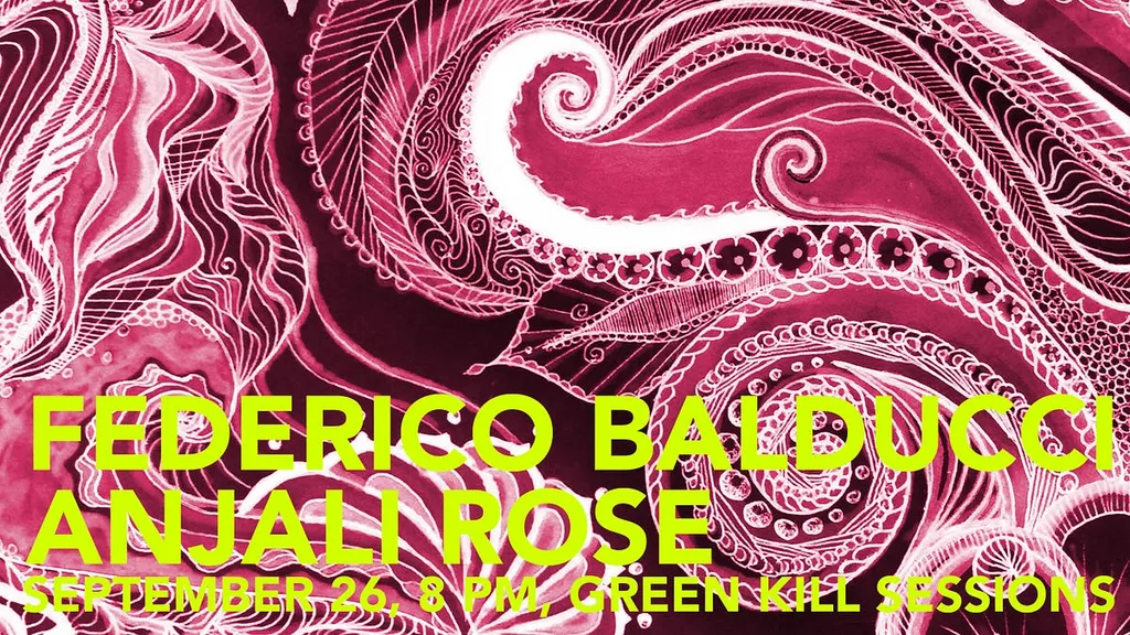 Federico Balducci and Anjali Rose, September 26 8 PM, Green Kill Sessions