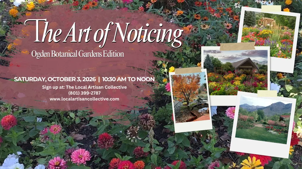 Upcoming The Art of Noticing: Ogden Botanical Gardens Edition, October 3rd from 10:30am to Noon (Taught by KC, Ogden Botanical Gardens, $16) Adults and Teens
