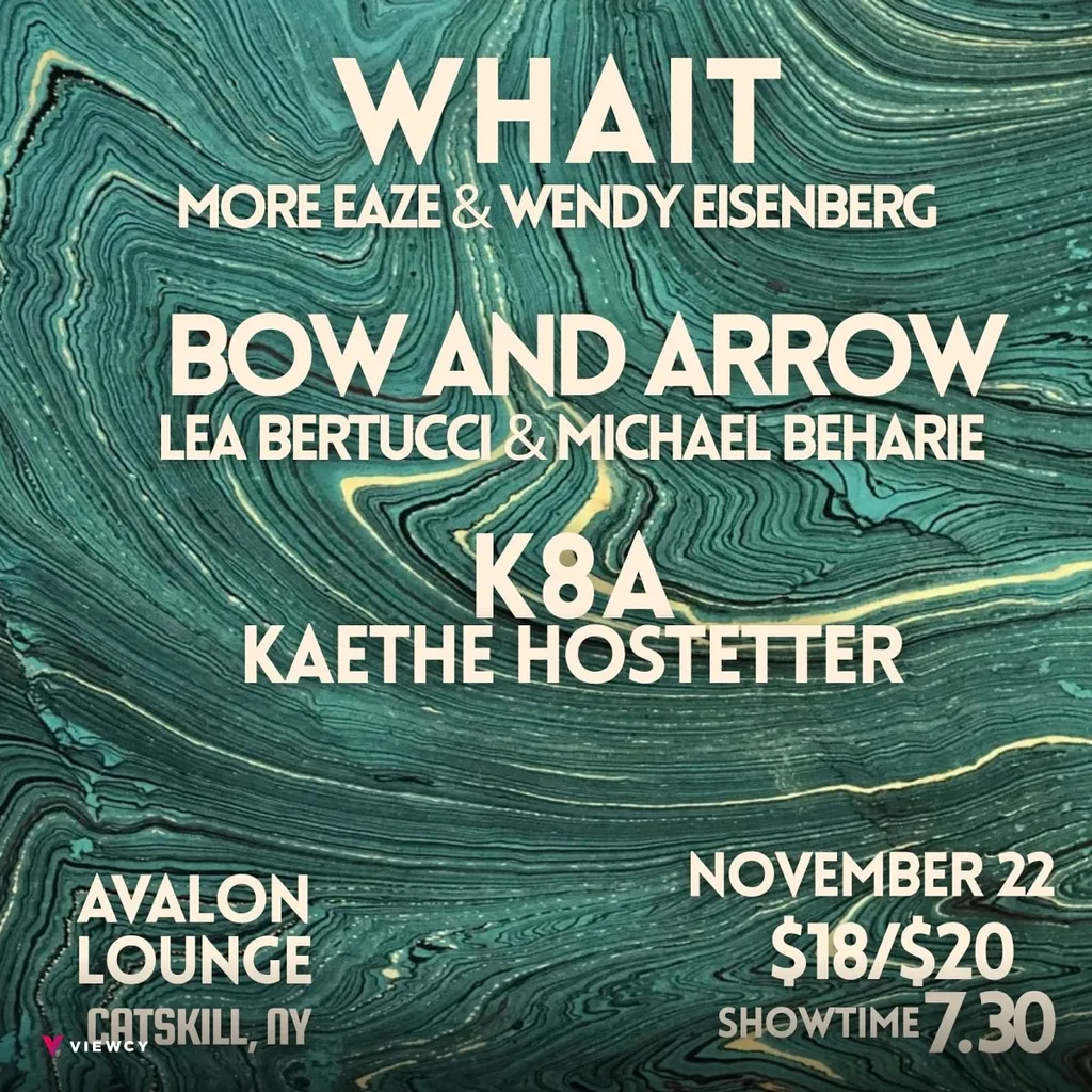 Whait (Wendy Eisenberg + more eaze) / Bow & Arrow (Lea Bertucci + Michael Behairie) / K8A
