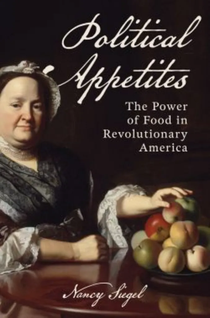 Political Appetites: How a new nation cooked up politics—one recipe at a time by Dr. Nancy Siegel