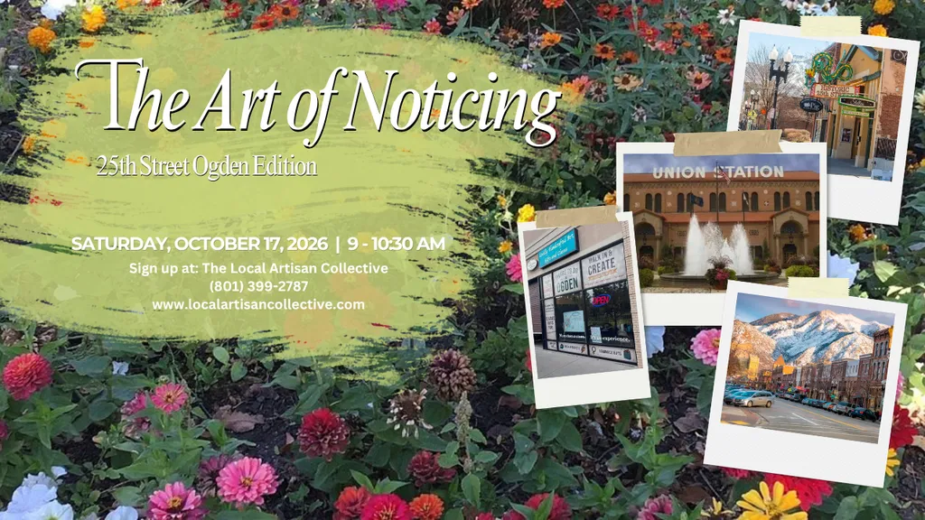 Upcoming The Art of Noticing: 25th Street Ogden Edition, October 17th from 9-10:30am (Taught by KC, Downtown Ogden, $16) Adults and Teens