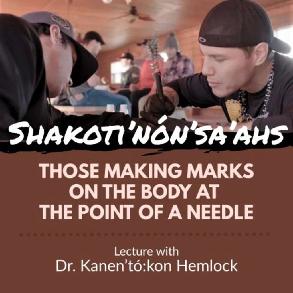 Shakoti’nón’sa’ahs : Those Making Marks on the Body at the Point of a Needle Lecture with Dr. Kanen’tó:kon Hemlock