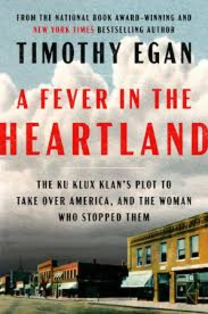 Historically Speaking - A Fever In the Heartland: The Ku Klux Klan's Plot to Take Over America, and the Woman Who Stopped Them by Timothy Egan In-Person